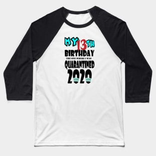 My 13th Birthday The One Where I Was Quarantined 2020 Baseball T-Shirt